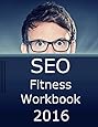 SEO Fitness Workbook, 2016 Edition: The Seven Steps to Search Engine Optimization Success on Google