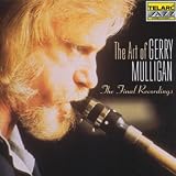 Art of Gerry Mulligan: Final Recordings