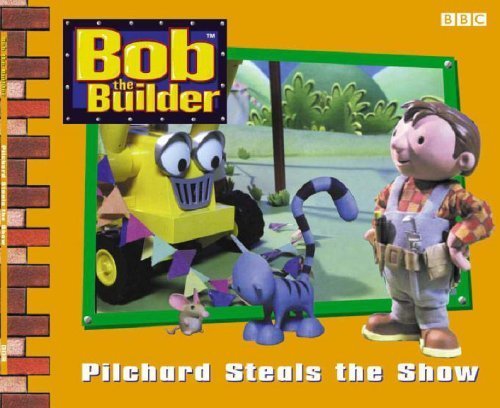 Pilchard Steals the Show (Bob the Builder) by Dianne Redmond (2002-03-04)