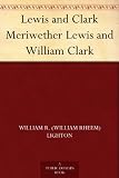 Lewis and Clark Meriwether Lewis and William Clark