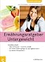 Ern�hrungsratgeber Untergewicht. Genie�en erlaubt: �ber 60 Rezepte - herzhaft und s��. Mit vielen Ern�hrungstipps f�r das t�gliche Leben. So nehmen Sie gesund zu