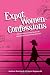 Expat Women: Confessions - 50 Answers to Your Real-Life Questions About Living Abroad