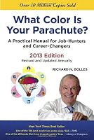 What Color Is Your Parachute? 2013: A Practical Manual for Job-Hunters and Career-Changers