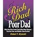 Rich Dad, Poor Dad: What the Rich Teach Their Kids About Money--That the Poor and the Middle Class Do Not!