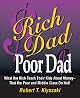 Rich Dad, Poor Dad: What the Rich Teach Their Kids About Money - That the Poor and Middle Class Do Not!
