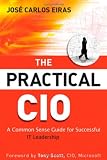 The Practical CIO: A Common Sense Guide for Successful IT Leadership