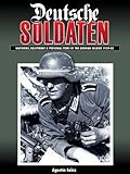 Deutsche Soldaten: The Uniforms, Equipment and Personal Effects of the German 1939-1945