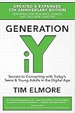 Generation iY: Secrets to Connecting With Today's Teens & Young Adults in the Digital Age