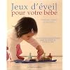 Jeux d'�veil pour votre b�b� : Le savoir-faire Steiner-Waldorf pour les enfants de 3 mois � 2 ans