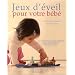 Jeux d'�veil pour votre b�b� : Le savoir-faire Steiner-Waldorf pour les enfants de 3 mois � 2 ans