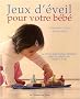 Jeux d'�veil pour votre b�b� : Le savoir-faire Steiner-Waldorf pour les enfants de 3 mois � 2 ans