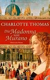 Die Madonna von Murano: Historischer Roman - Charlotte Thomas