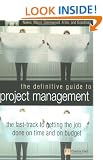 The Definitive Guide to Project Management: The Fast Track to Getting the Job Done on Time and on Budget