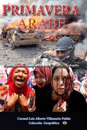 Primavera Árabe: Radiografia politica del Medio Oriente (Coleccion Geopolítica) (Volume 2) (Spanish Edition)