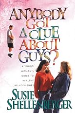 Anybody Got a Clue About Guys?: A Young Woman's Guide to Healthy Relationships