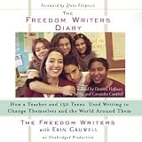 The Freedom Writers Diary : How a Teacher and 150 Teens Used Writing to Change Themselves and the World Around Them