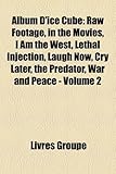 Album D'Ice Cube: Raw Footage, in the Movies, I Am the West, Lethal Injection, Laugh Now, Cry Later, the Predator, War and Peace - Volum-