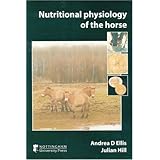 Nutritional Physiology of the Horse by Andrea D. Ellis and Julian Hill