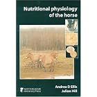 Nutritional Physiology of the Horse by Andrea D. Ellis and Julian Hill