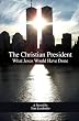 The Christian President: What Jesus Would Have Done