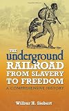 The Underground Railroad from Slavery to Freedom: A Comprehensive History (African American)