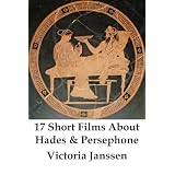 17 Short Films About Hades and Persephonedi Victoria Janssen
