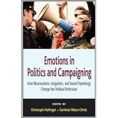 Emotions in Politics and Campaigning: How Neuroscience, Linguistics, and Social Psychology Change the Political Profession