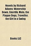 Novels by Richard Adams (Study Guide): Watership Down, Shardik, Maia, the Plague Dogs, Traveller, the Girl in a Swing-