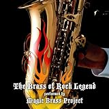 「The Brass of Rock Legend」 20世紀を代表するロックの名曲を、熱いブラスサウンドにアレンジしたインストカバーアルバム!