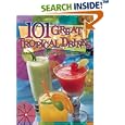 101 Great Tropical Drinks: Cocktails, Coolers, Coffees and... by Cheryl Chee Tsutsumi