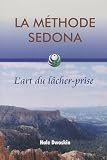 La méthode Sedona : Lart du lâcher-prise