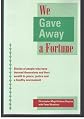 We gave away a fortune: Stories of people who have devoted themselves and their wealth to peace, justice, and the environment