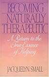 Becoming Naturally Therapeutic: A Return To The True Essence Of Helping