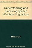 Understanding and producing speech