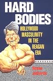 Hard Bodies: Hollywood Masculinity in the Reagan Era