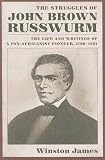 The struggles of John Brown Russwurm : the life and writings of a pan-Africanist pioneer, 1799-1851