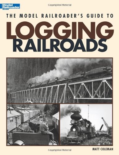The Model Railroaders Guide to Logging Railroads