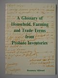 A Glossary of Household, Farming, and Trade Terms from Probate Inventories (0950594016) by Milward, Rosemary