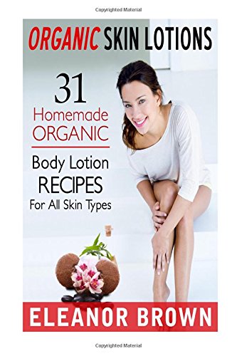 organic skin lotions 31 homemade organic body lotions recipes for all skin types