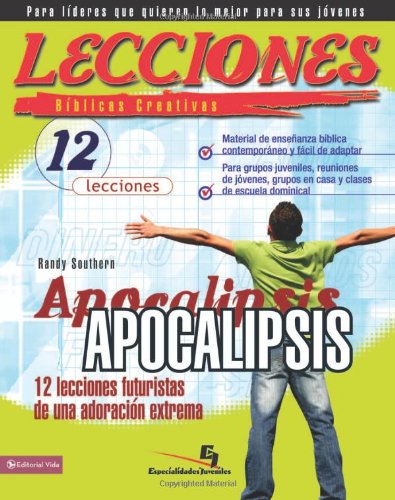 Lecciones bíblicas creativas: Apocalipsis (Especialidades Juveniles / Lecciones bíblicas creativas) (Spanish Edition)