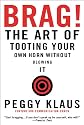 Brag!: The Art of Tooting Your Own Horn Without Blowing It