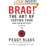 Brag!: The Art of Tooting Your Own Horn without Blowing It by Peggy Klaus