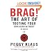 Brag!: The Art of Tooting Your Own Horn without Blowing It