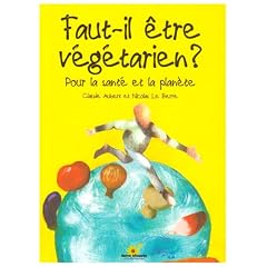 Faut-il �tre v�g�tarien ? : Pour la sant� et la plan�te