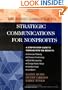 The Jossey-Bass Guide to Strategic Communications for Nonprofits: A Step-by-Step Guide to Working with the Media to Generate Publicity, Enhance ... Nonprofit and Public Management Series)