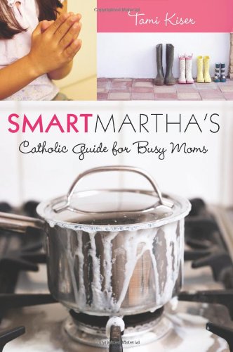 Smart Martha's Catholic Guide for Busy Moms Book Image