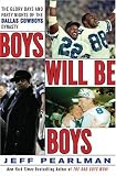 Boys Will Be Boys: The Glory Days and Party Nights of the Dallas Cowboys Dynasty