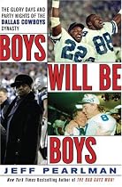 Boys Will Be Boys: The Glory Days and Party Nights of the Dallas Cowboys Dynasty
