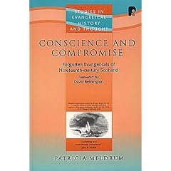 Conscience and Compromise: Forgotten Evangelicals of Nineteenth-Century Scotland (Studies in Evangelical History and Thought)