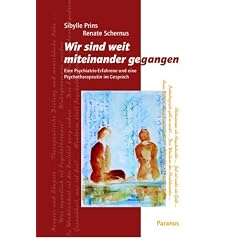 Wir sind weit miteinander gegangen: Eine Psychiatrie-Erfahrene und eine Psychotherapeutin im Gespr�ch